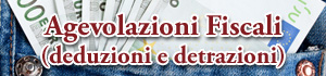 Agevolazioni Fiscali (deduzioni e detrazioni)